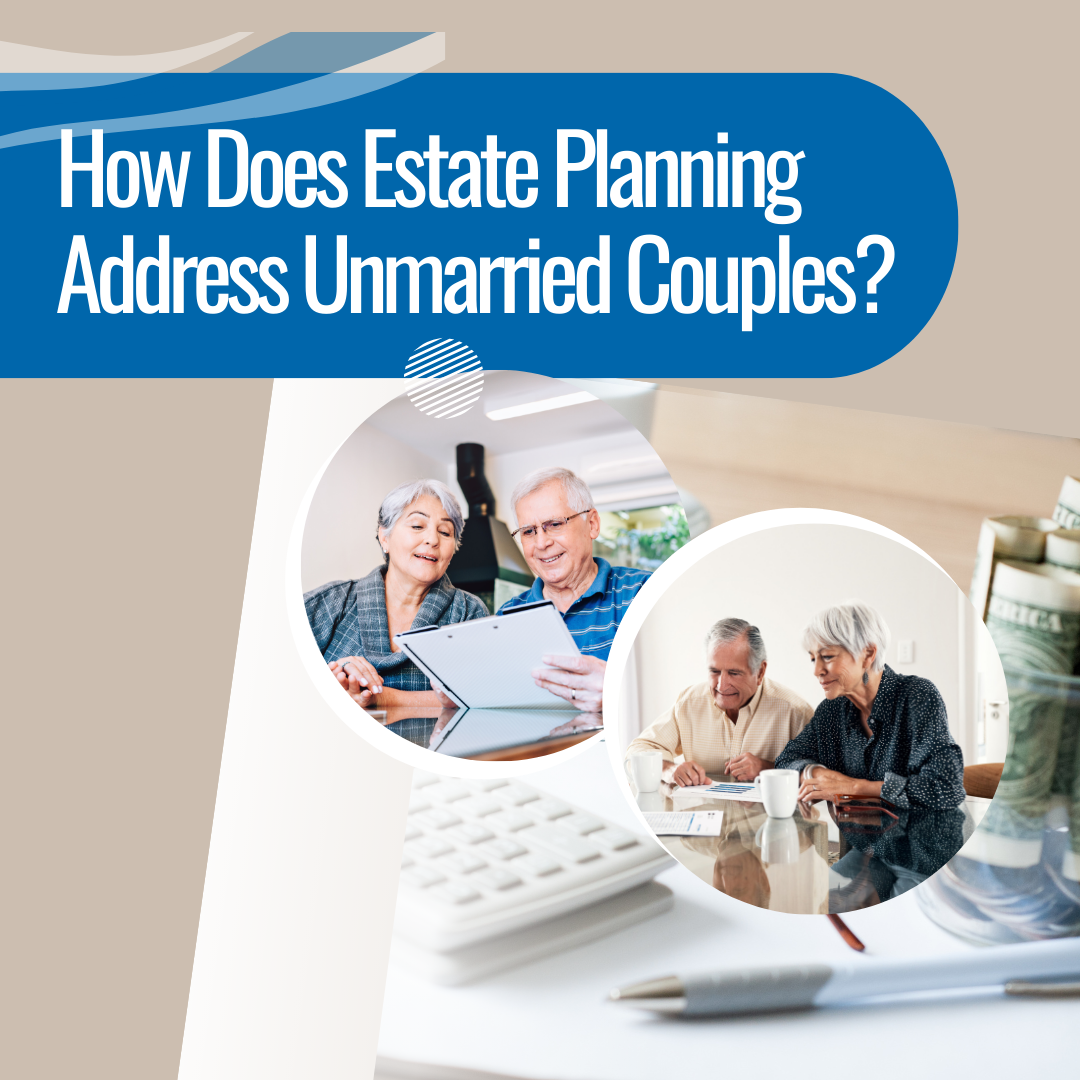 How Does Estate Planning Address Unmarried Couples?