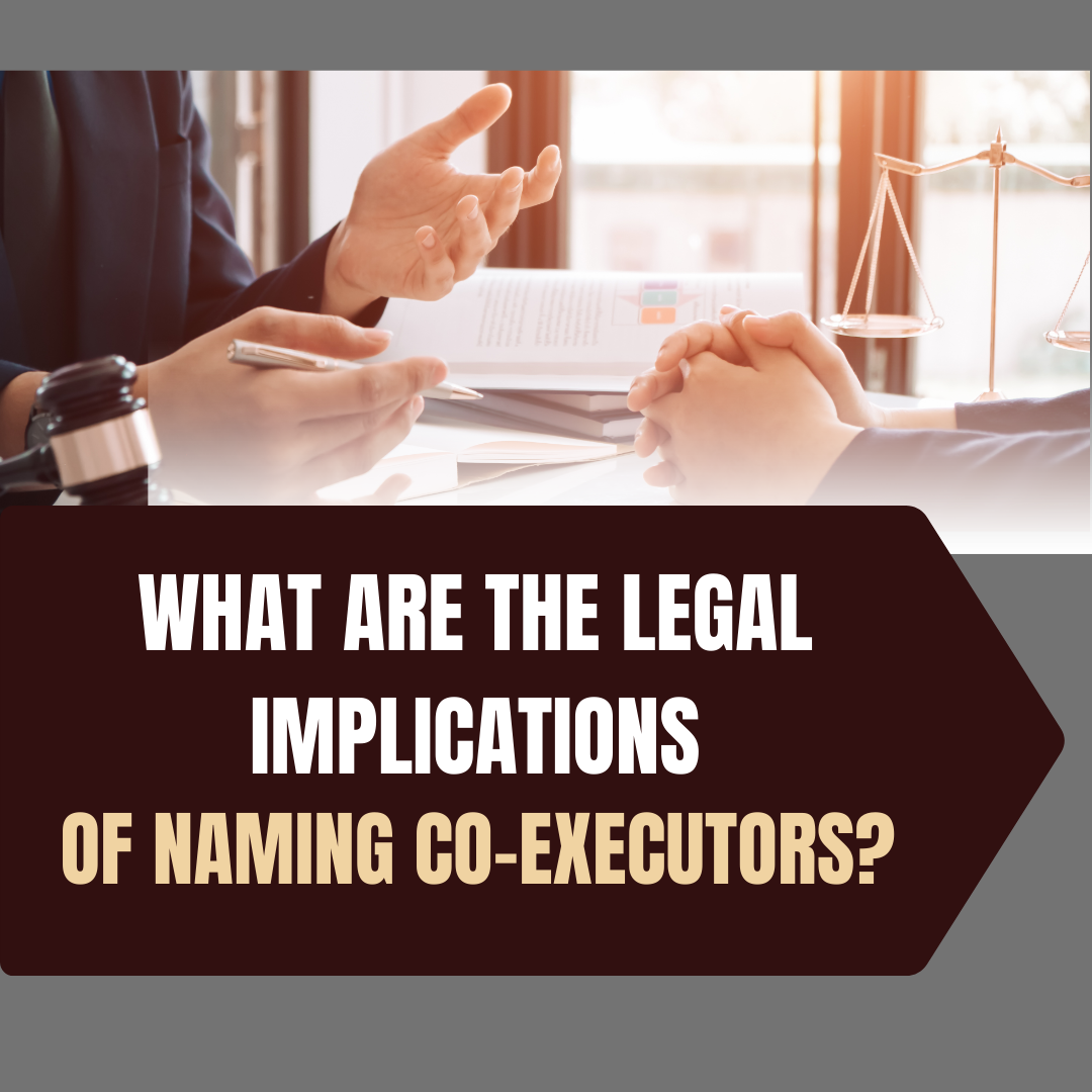 What Are the Legal Implications of Naming Co-Executors?